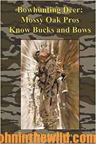 Bowhunting: ossy Oak Pros Know Bucks and Bows
